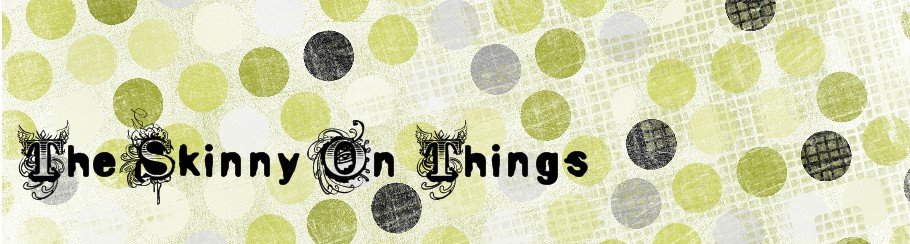 The "Skinny" On Things