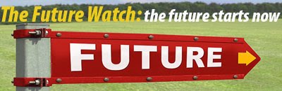 The Future Watch: the future starts now