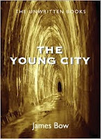 The Young City (The Unwritten Books #3) by James Bow