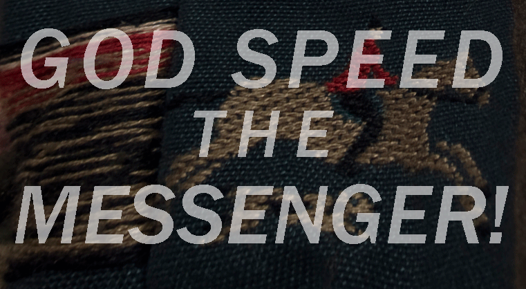 GOD SPEED THE MESSENGER!
