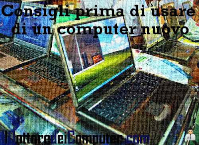 consigli prima di utilizzare un computer nuovo