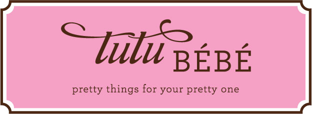 Tutu Bébé — Pretty things for your pretty one