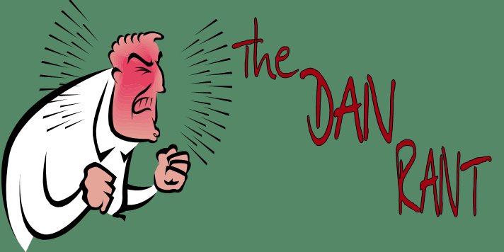 The Dan Rant