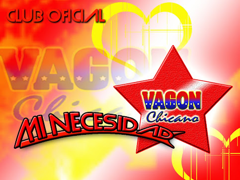 CLUB DE FANS OFICIAL DE VAGON CHICANO "MI NECESIDAD"