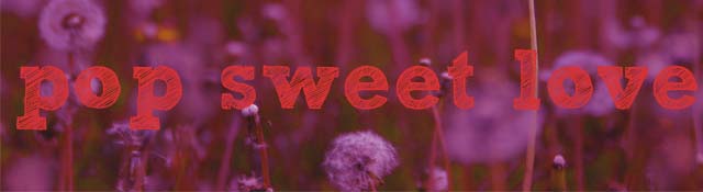 P o p  S w e e t  L o v e