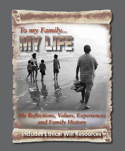 "To my Family...My Life" - My latest publication - a Legacy Journal with Ethical Will resources.