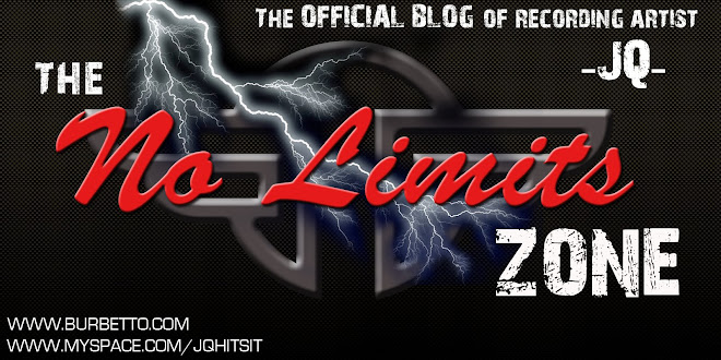 BURBETTO:  The No Limits Zone AKA The OFFICIAL BLOG of Recording Artist JQ