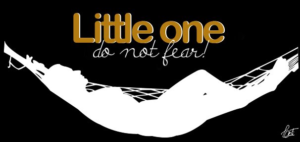 Little One, Do Not Fear!