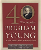 40 Ways to Look at Brigham Young