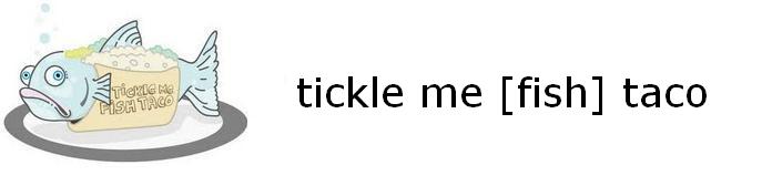 tickle me [fish] taco