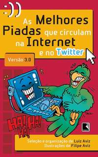 As Melhores Piadas que Circulam na Internet Versão 3.0 - Luiz Aviz