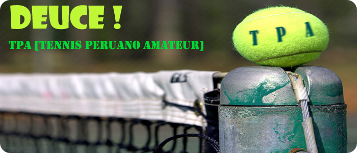 Deuce! TPA [Tennis Peruano Amateur]