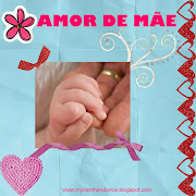 . que por sinal é linda e que retrata direitinho nosso sentimento de mãe! (amor de mã£e)