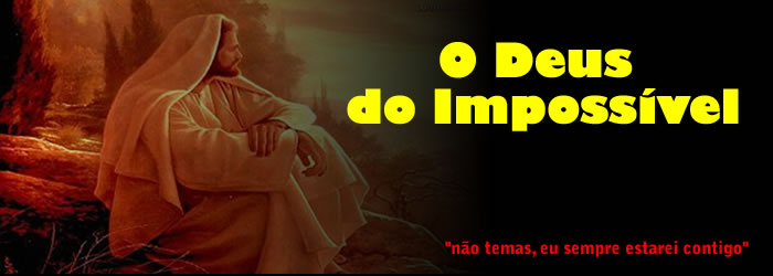 " O DEUS DO IMPOSSÍVEL" !!