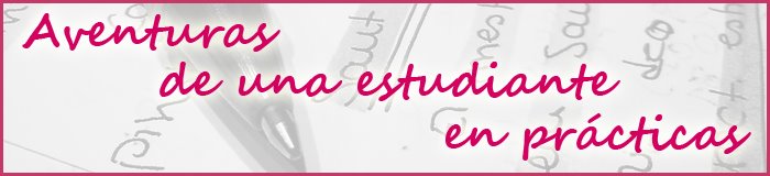 Aventuras de una estudiante en prácticas