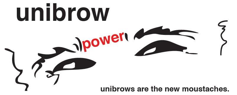 unibrow power.  unibrows are the new moustache.