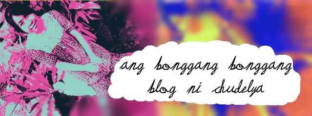 Ang Bonggang Bonggang Blog ni Chudelya