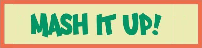 MASH IT UP!