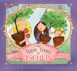 The Apple Trees of Tschlin by G.M. Kearney; illus. Rebecca Miller