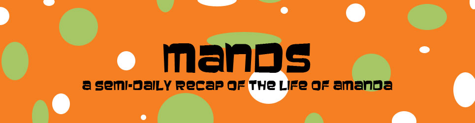 Mands - A Semi-Daily Recap of the Life of Amanda