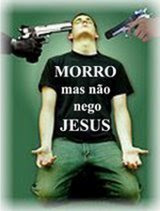 MORRO, MAS NÃO NEGO JESUS!