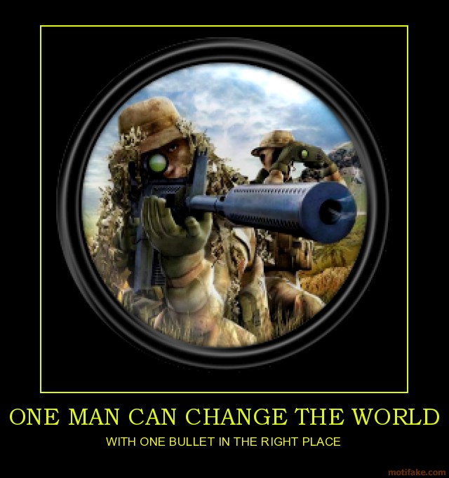 one-man-can-change-the-world-with-one-bullet-in-the-right-pl-demotivational-poster-1273678132.png