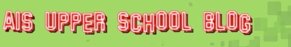 AIS UPPER SCHOOL BLOG