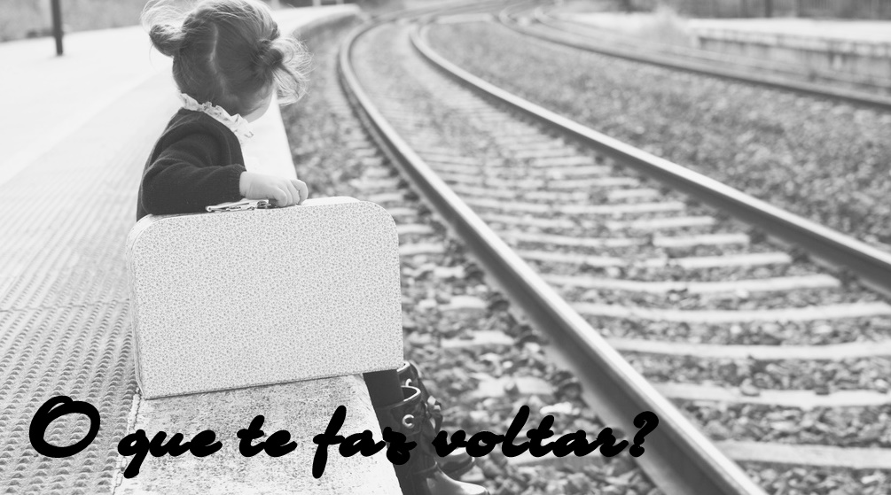 O que te faz voltar?