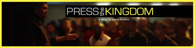 PRESS THE KINGDOM :: a blog by steve trevino