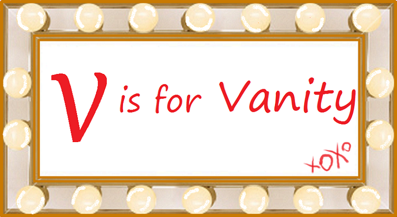 V is for Vanity