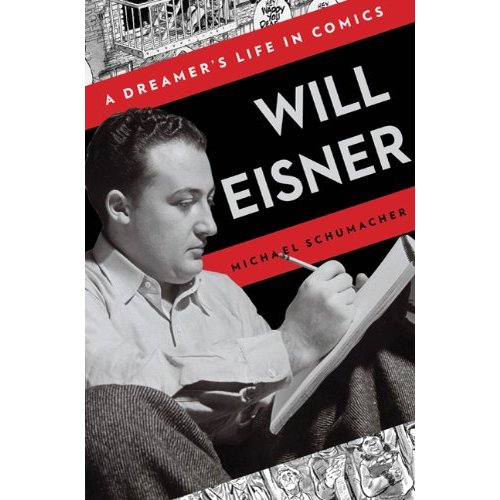 Will Eisner: A Dreamer's Life in Comics Michael Schumacher