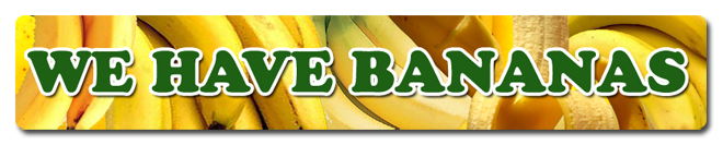 WE HAVE BANANAS