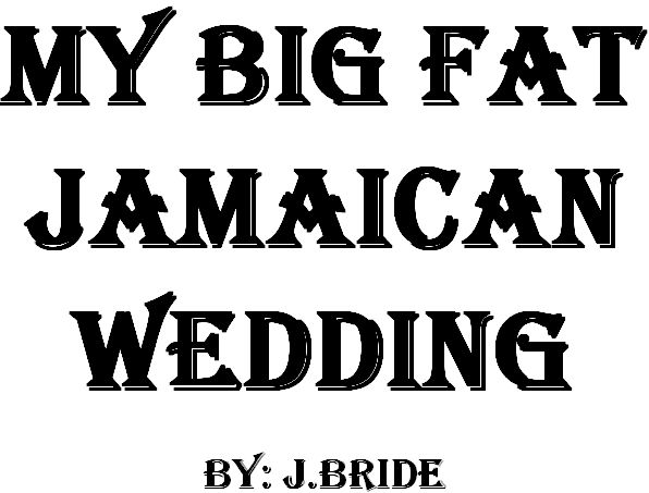 THE J.BRIDE ADVENTURES: MY BIG FAT JAMAICAN WEDDING