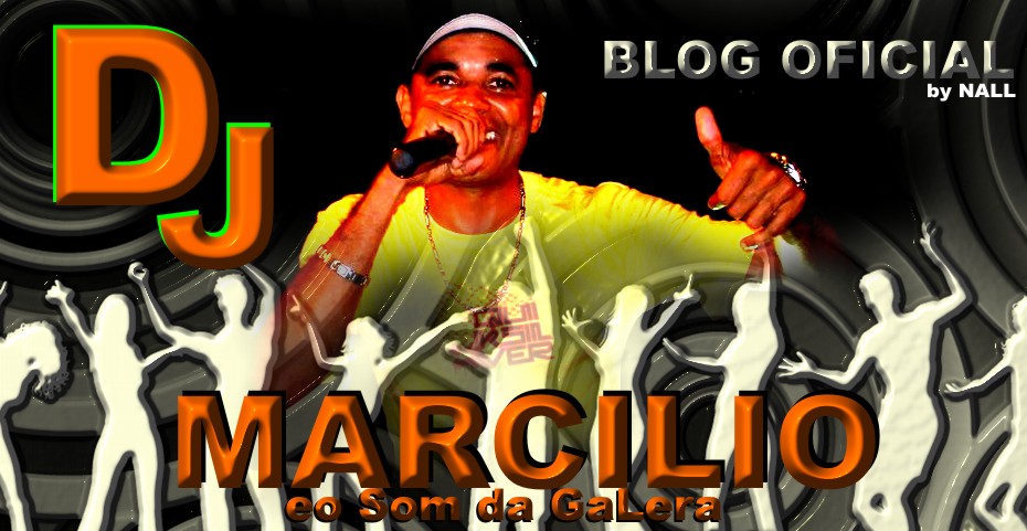 DJ MARCILIO E O SOM DA GALERA