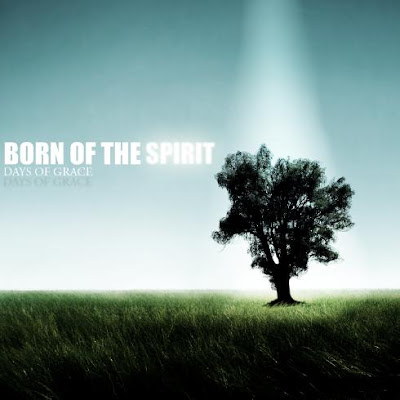Born Of The Spirit - Days Of Grace (2009)