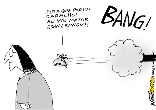 Bala: Puta que pariu! Caralho! Eu vou matar John Lennon