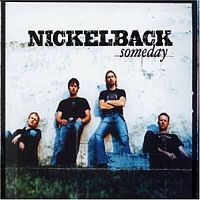 [200px-Nickelback_-_Someday_-_CD_cover.jpg]