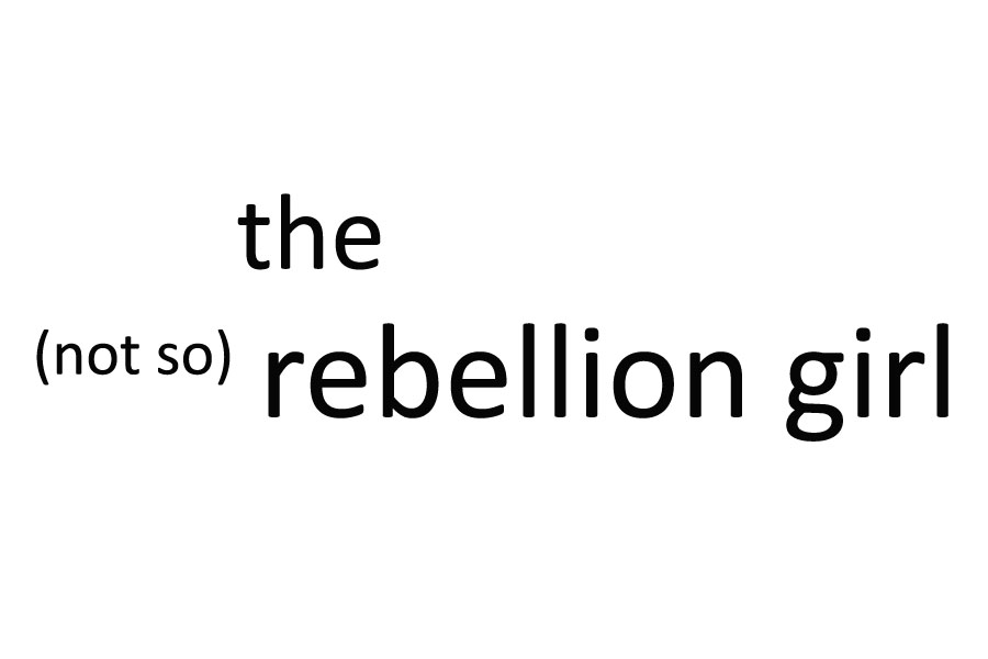 the (not so) rebellion girl