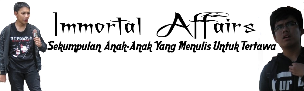 IMMORTAL AFFAIRS - Sekumpulan Anak-Anak Yang Menulis Untuk Tertawa