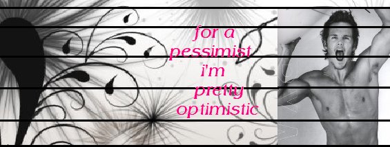 For A Pessimist,I'm Pretty Optimistic