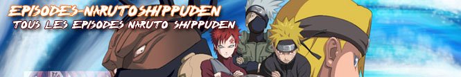 Episodes-Narutoshippuden: Tous les épisodes en VF VOSTFR 01-200