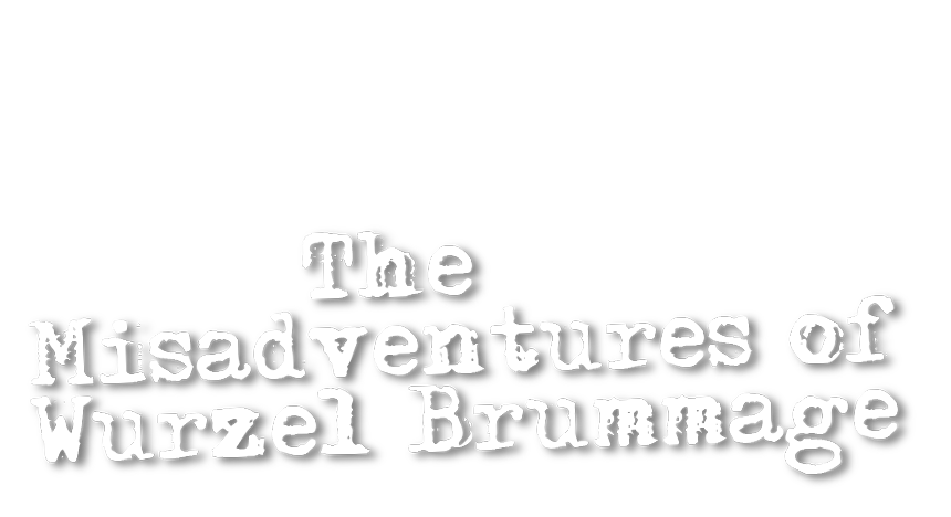 The Misadventures of Wurzel Brummage