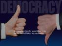 "thumb up or down in our democracy'