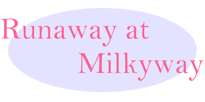 ♥ Runaway at Milkyway