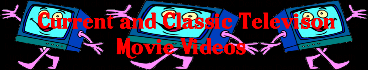 Current and Classic Television /Movie Videos