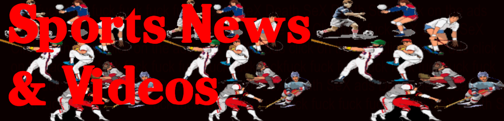 Sports News & Videos