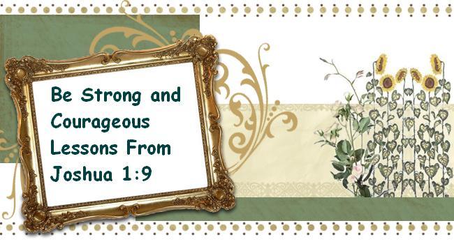 Be Strong and Courageous Lessons From Joshua 1:9