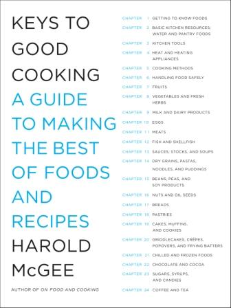 Keys to Good Cooking: A Guide to Making the Best of Foods and Recipes Harold McGee