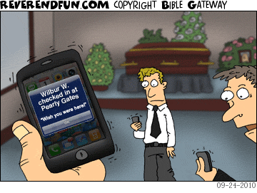 Reverend Fun cartoon - DESCRIPTION: People with phones buzzing at funeral. Message on phones is that 'Wilbur has checked in at Pearly Gates'