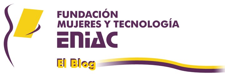 Fundación Mujeres y Tecnología ENIAC - El blog